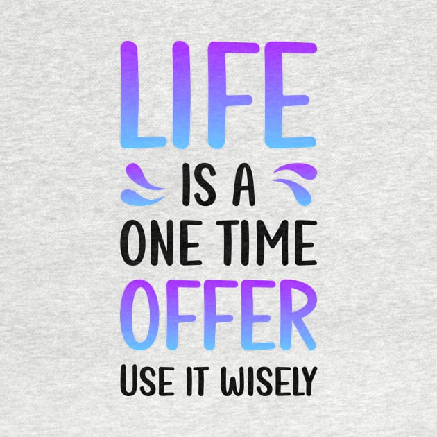 Life is a one time offer | Use it wiesely by Enchantedbox